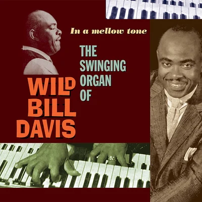 Wild Bill Davis In a Mellow Tone: The Swinging Organ of Wild Bill Davis