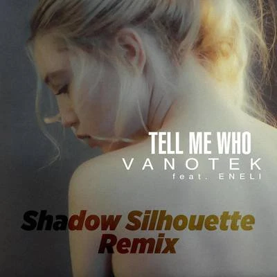 Vanotek Tell Me Who (Shadow Silhouette Remix)