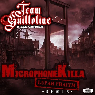 Lee Carver/Team Guillotine Microphone Killa (Lupah Phaiym Remix)