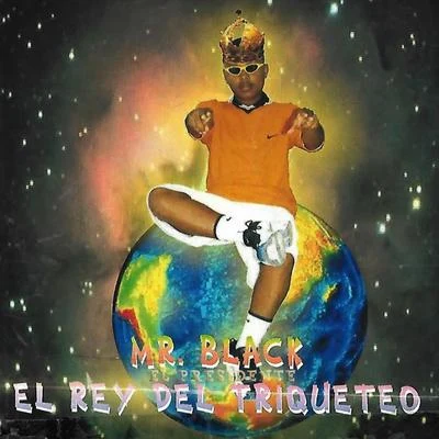 Mr Black El Presidente El Rey del Triqueteo