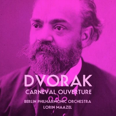 Berlin Philharmonic Orchestra/Lorin Maazel/the Berlin Philharmonic Orchestra Dvorak: Carneval Ouverture