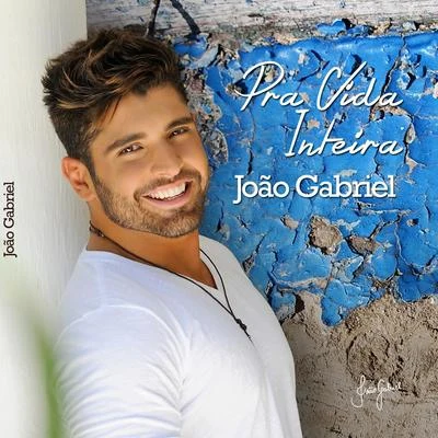 João Gabriel Pra Vida Inteira - Single