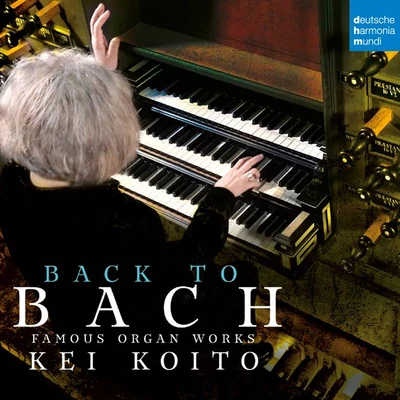 Kei Koito Bach: Famous Organ Works