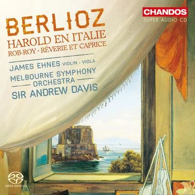 James Ehnes BERLIOZ, H.: Harold en ItalieRêverie et CapriceIntrata di Rob-Roy Macgregor (Ehnes, Melbourne Symphony, A. Davis)