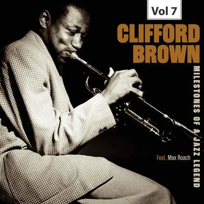 Clifford Brown/Max Roach Milestones of a Jazz Legend - Clifford Brown, Vol. 7