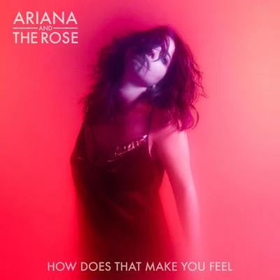 Ariana & 他和rose How Does That Make You Feel