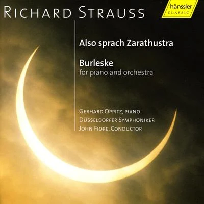 Gerhard Oppitz/Düsseldorf Symphony Orchestra/John Fiore Strauss, R.: Also Sprach Zarathustra, Op. 30Burleske in D Minor, Trv 145