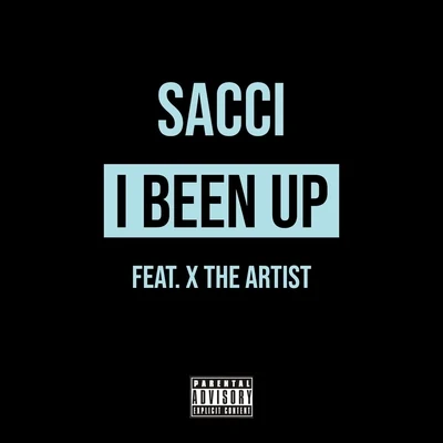 X the Artist/Sacci I Been Up (feat. X the Artist)