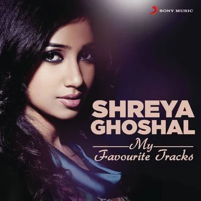 Shreya Ghoshal Shreya Ghoshal: My Favourite Tracks