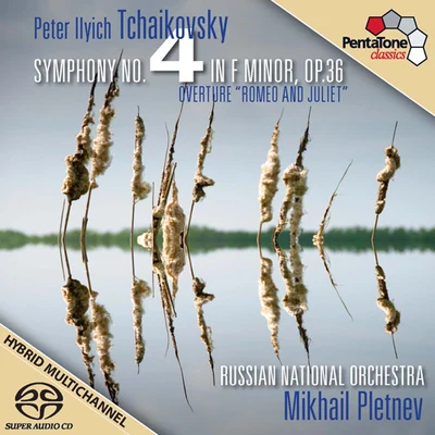 Mikhail Pletnev TCHAIKOVSKY, P.I.: Symphony No. 4Romeo and Juliet Fantasy Overture (Russian National Orchestra, Pletnev)