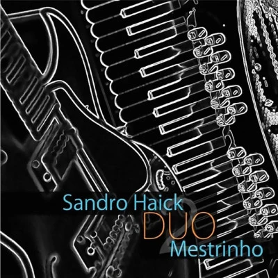 Mestrinho/Sandro Haick Sandro Haick e Mestrinho Duo