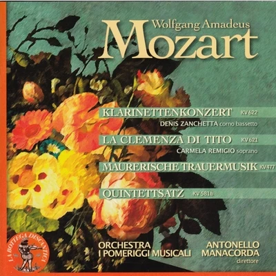 Carmela Remigio/Orchestra I Pomeriggi Musicali/Quintet EntrActe Mozart: La clemenza di Tito, Klarinettenkonzert, Maurerische Trauermusik, Quintettsatz