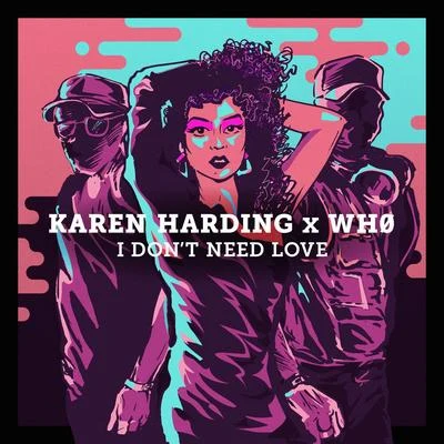 Wh0/Karen Harding I Don't Need Love