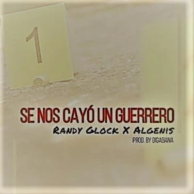 Randy Glock/Algenis Se Nos Cayo un Guerrero (feat. Randy Glock)