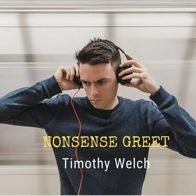 Timothy Welch Nonsense Greet