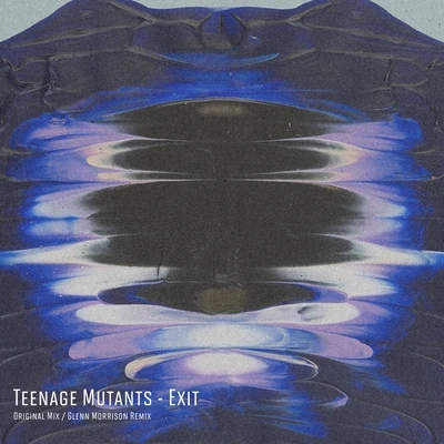 Teenage Mutants Exit