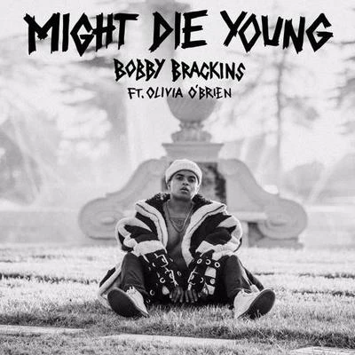 Bobby Brackins Might Die Young