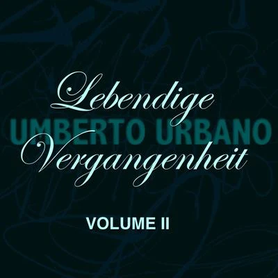 Umberto Urbano Lebendige Vergangenheit, Vol. 2