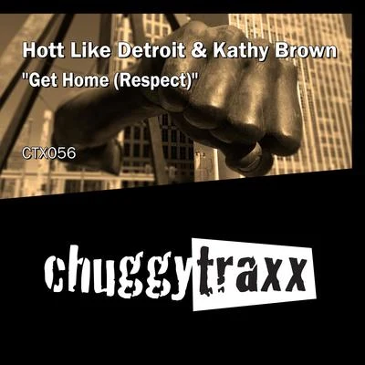 Kathy Brown/Hott Like Detroit Get Home (Respect)