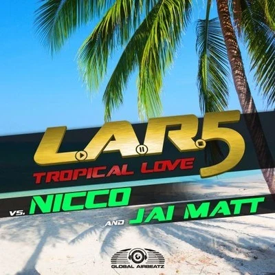 Jai Matt/L.A.R.5/Nicco (N.D) Tropical Love