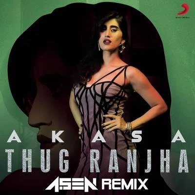 Akasa Thug Ranjha (DJ A.Sen Remix)