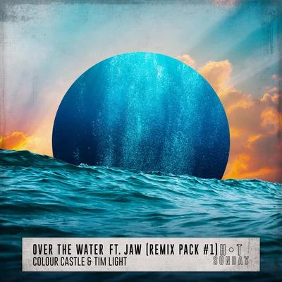 Jaw/Tim Light/Colour Castle Over the Water (Remix Pack #1)