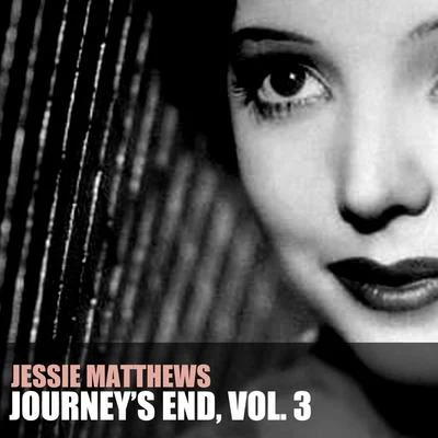 Jessie Matthews Journey's End, Vol. 3