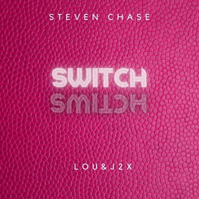 Steven Chase/Lou & J2x Switch