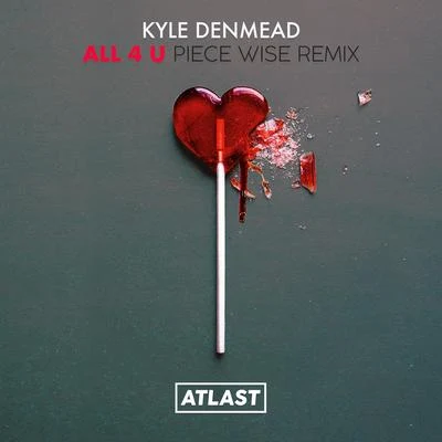 Kyle Denmead All 4 U (Piece Wise Remix)