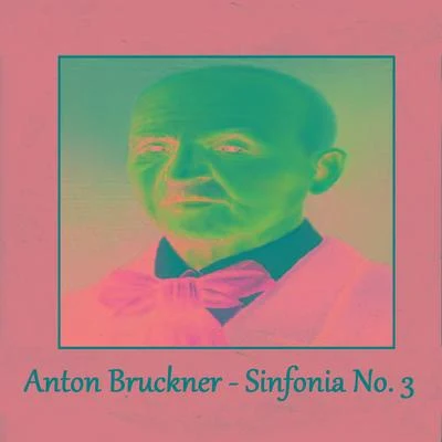 Anton Bruckner Anton Bruckner - Sinfonia No. 3