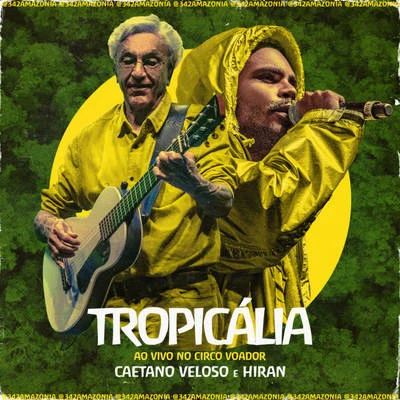 Hiran/Caetano Veloso Tropicália (342 Amazônia ao Vivo no Circo Voador)