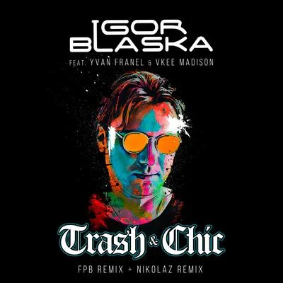 Yvan Franel/Igor Blaska/Vkee Madison Trash & Chic (Remixes)