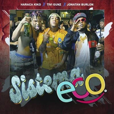 Jonatan Burlon Sistema Eco (feat. Haraca Kiko & Tivi Gunz)