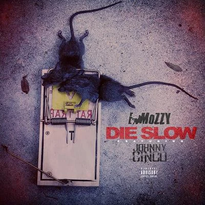 E Mozzy Die Slow (feat. Johnny Cinco)