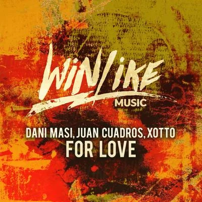 Dani Masi/Juan Cuadros/Xotto For Love