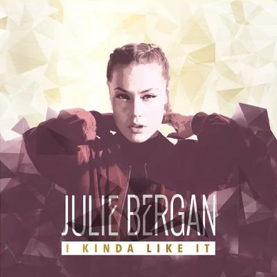 Julie Bergan I Kinda Like It