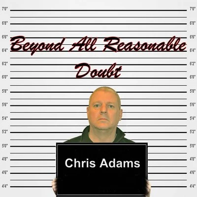 Chris Adams Beyond All Reasonable Doubt