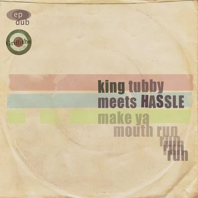 Hassle/King Tubby King Tubby Meets Hassle Make Ya Mouth Run