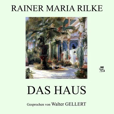 Rainer Maria Rilke Das Haus