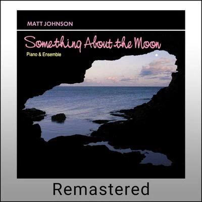 Matt Johnson Something About the Moon (Remastered)