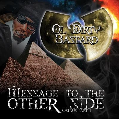 Ol&#x27; Dirty Bastard Message to the Other Side (Osirus Pt. 1)