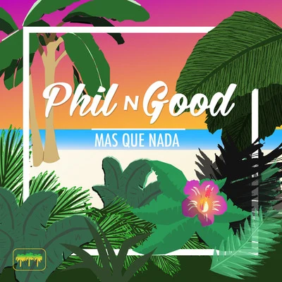 Phil N Good Mas Que Nada (feat. T Lopez)