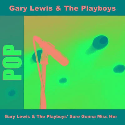 Gary Lewis &amp; The Playboys Gary Lewis & The Playboys' Sure Gonna Miss Her