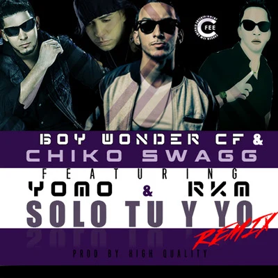 Chiko Swagg/Boy Wonder CF Solo Tu y Yo (Remix) [feat. Yomo & Rkm]