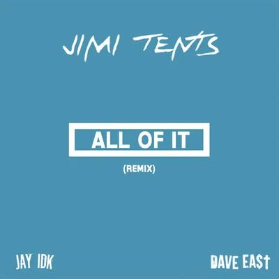 Jimi Tents All of It (Remix) [feat. Jay IDK & Dave East] - Single