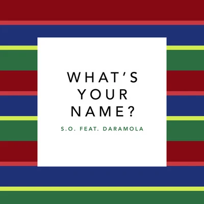 S.O. What's Your Name? (feat. Daramola)