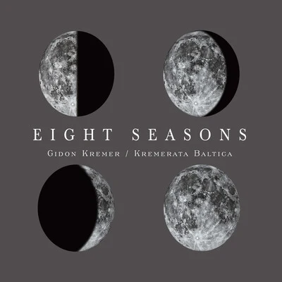 Gidon Kremer/Kremerata Baltica Eight Seasons: Astor Piazzolla - Four Seasons of Buenos Aires; Vivaldi - Four Seasons