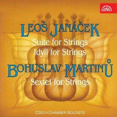 Czech Chamber Soloists Janáček, Martinu: Suite, Idyll and Sextet for Strings