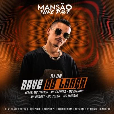 DJ DN Rave do Lança (feat. MC Titanic, Mc Sapinha, Mc Kitinho, MC Duartt, Mc 7 Belo, MC Madan, Dj W-Beatz, DJ Ery, DJ Tezinho, GP DA ZL, DJ Douglinhas, Mega