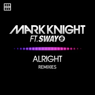 Mark Knight Alright Remixies Feat Sway